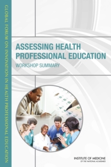 Assessing Health Professional Education : Workshop Summary