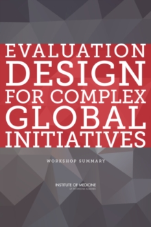 Evaluation Design for Complex Global Initiatives : Workshop Summary