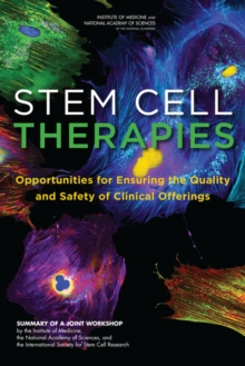 Stem Cell Therapies : Opportunities for Ensuring the Quality and Safety of Clinical Offerings: Summary of a Joint Workshop by the Institute of Medicine, the National Academy of Sciences, and the Inter