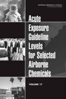 Acute Exposure Guideline Levels for Selected Airborne Chemicals : Volume 17