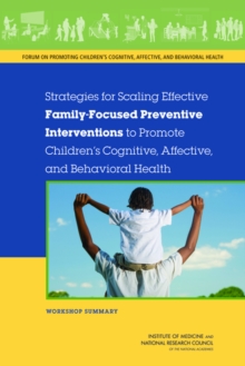 Strategies for Scaling Effective Family-Focused Preventive Interventions to Promote Children's Cognitive, Affective, and Behavioral Health : Workshop Summary