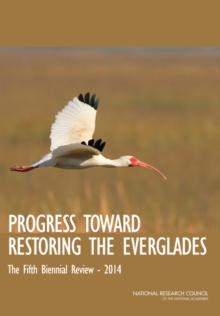 Progress Toward Restoring the Everglades : The Fifth Biennial Review: 2014