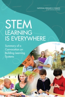 STEM Learning Is Everywhere : Summary of a Convocation on Building Learning Systems