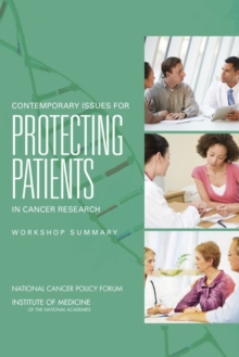 Contemporary Issues for Protecting Patients in Cancer Research : Workshop Summary