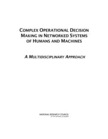 Complex Operational Decision Making in Networked Systems of Humans and Machines : A Multidisciplinary Approach