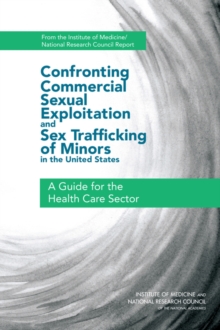 Confronting Commercial Sexual Exploitation and Sex Trafficking of Minors in the United States : A Guide for the Health Care Sector