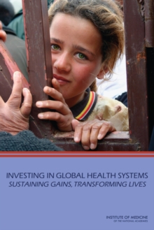 Investing in Global Health Systems : Sustaining Gains, Transforming Lives