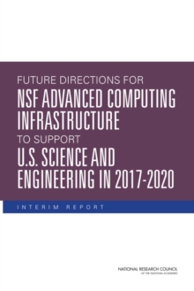 Future Directions for NSF Advanced Computing Infrastructure to Support U.S. Science and Engineering in 2017-2020 : Interim Report