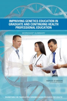 Improving Genetics Education in Graduate and Continuing Health Professional Education : Workshop Summary