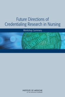 Future Directions of Credentialing Research in Nursing : Workshop Summary