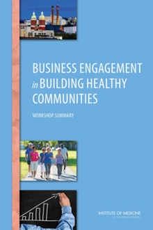 Business Engagement in Building Healthy Communities : Workshop Summary