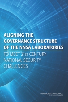 Aligning the Governance Structure of the NNSA Laboratories to Meet 21st Century National Security Challenges