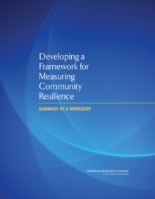 Developing a Framework for Measuring Community Resilience : Summary of a Workshop