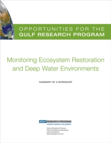 Opportunities for the Gulf Research Program: Monitoring Ecosystem Restoration and Deep Water Environments : Summary of a Workshop