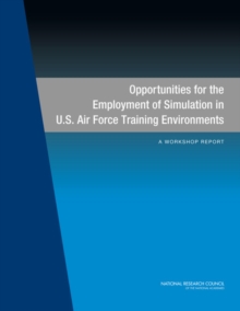 Opportunities for the Employment of Simulation in U.S. Air Force Training Environments : A Workshop Report