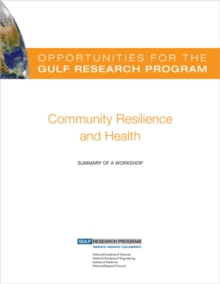 Opportunities for the Gulf Research Program : Community Resilience and Health: Summary of a Workshop