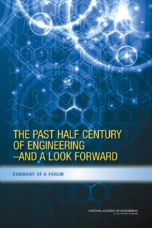 The Past Half Century of Engineering--And a Look Forward : Summary of a Forum