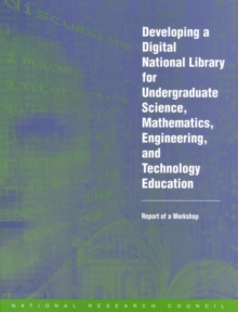 Developing a Digital National Library for Undergraduate Science, Mathematics, Engineering and Technology Education : Report of a Workshop