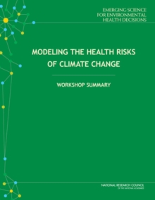 Modeling the Health Risks of Climate Change : Workshop Summary