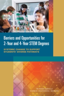 Barriers and Opportunities for 2-Year and 4-Year STEM Degrees : Systemic Change to Support Students' Diverse Pathways