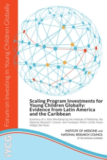 Scaling Program Investments for Young Children Globally : Evidence from Latin America and the Caribbean: Summary of a Joint Workshop by the Institute of Medicine, the National Research Council, and Fu