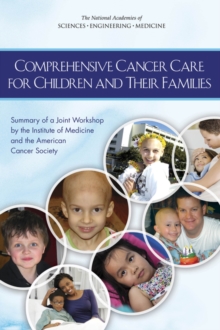 Comprehensive Cancer Care for Children and Their Families : Summary of a Joint Workshop by the Institute of Medicine and the American Cancer Society