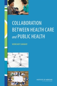 Collaboration Between Health Care and Public Health : Workshop Summary