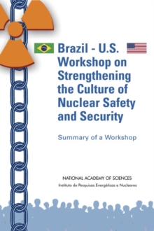 Brazil-U.S. Workshop on Strengthening the Culture of Nuclear Safety and Security : Summary of a Workshop