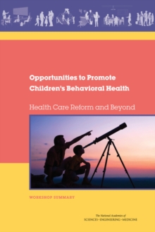 Opportunities to Promote Children's Behavioral Health : Health Care Reform and Beyond: Workshop Summary