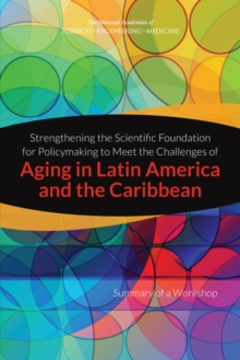 Strengthening the Scientific Foundation for Policymaking to Meet the Challenges of Aging in Latin America and the Caribbean : Summary of a Workshop