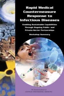 Rapid Medical Countermeasure Response to Infectious Diseases : Enabling Sustainable Capabilities Through Ongoing Public- and Private-Sector Partnerships: Workshop Summary