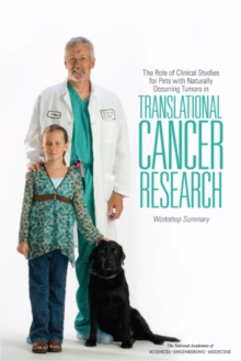 The Role of Clinical Studies for Pets with Naturally Occurring Tumors in Translational Cancer Research : Workshop Summary