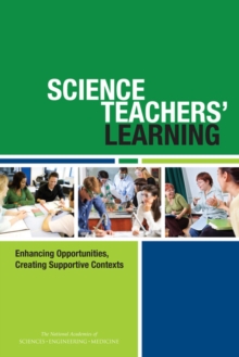 Science Teachers' Learning : Enhancing Opportunities, Creating Supportive Contexts, Paperback / softback Book Science Teachers' Learning : Enhancing Opportunities, Creating Supportive Contexts, Paperback / softback Book