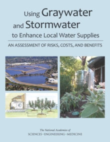 Using Graywater and Stormwater to Enhance Local Water Supplies : An Assessment of Risks, Costs, and Benefits, Paperback Book Using Graywater and Stormwater to Enhance Local Water Supplies : An Assessment of Risks, Costs, and Benefits, Paperback Book