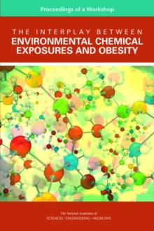 The Interplay Between Environmental Chemical Exposures and Obesity : Proceedings of a Workshop