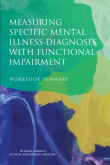 Measuring Specific Mental Illness Diagnoses with Functional Impairment : Workshop Summary