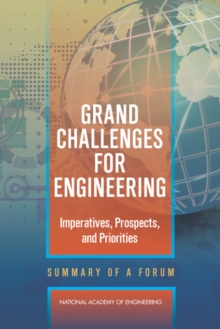 Grand Challenges for Engineering : Imperatives, Prospects, and Priorities: Summary of a Forum