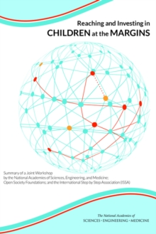 Reaching and Investing in Children at the Margins : Summary of a Joint Workshop by the National Academies of Sciences, Engineering, and Medicine; Open Society Foundations; and the International Step b