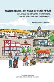 Meeting the Dietary Needs of Older Adults : Exploring the Impact of the Physical, Social, and Cultural Environment: Workshop Summary