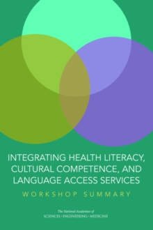 Integrating Health Literacy, Cultural Competence, and Language Access Services : Workshop Summary