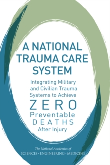 A National Trauma Care System : Integrating Military and Civilian Trauma Systems to Achieve Zero Preventable Deaths After Injury