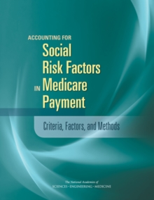 Accounting for Social Risk Factors in Medicare Payment : Criteria, Factors, and Methods