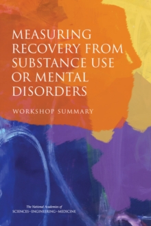 Measuring Recovery from Substance Use or Mental Disorders : Workshop Summary