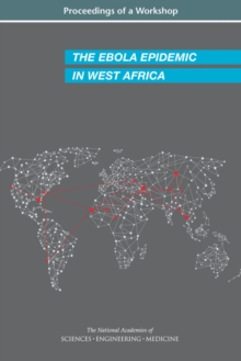 The Ebola Epidemic in West Africa : Proceedings of a Workshop