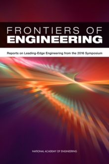 Frontiers of Engineering : Reports on Leading-Edge Engineering from the 2016 Symposium