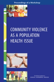 Community Violence as a Population Health Issue : Proceedings of a Workshop