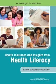 Health Insurance and Insights from Health Literacy : Helping Consumers Understand: Proceedings of a Workshop