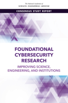 Foundational Cybersecurity Research : Improving Science, Engineering, and Institutions