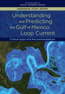 Understanding and Predicting the Gulf of Mexico Loop Current : Critical Gaps and Recommendations