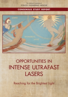 Opportunities in Intense Ultrafast Lasers : Reaching for the Brightest Light